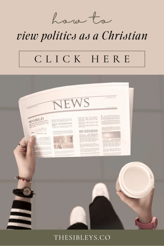 graphic stating: how to view politics as a Christian; hand holding newspaper and coffee; thesibleys.co