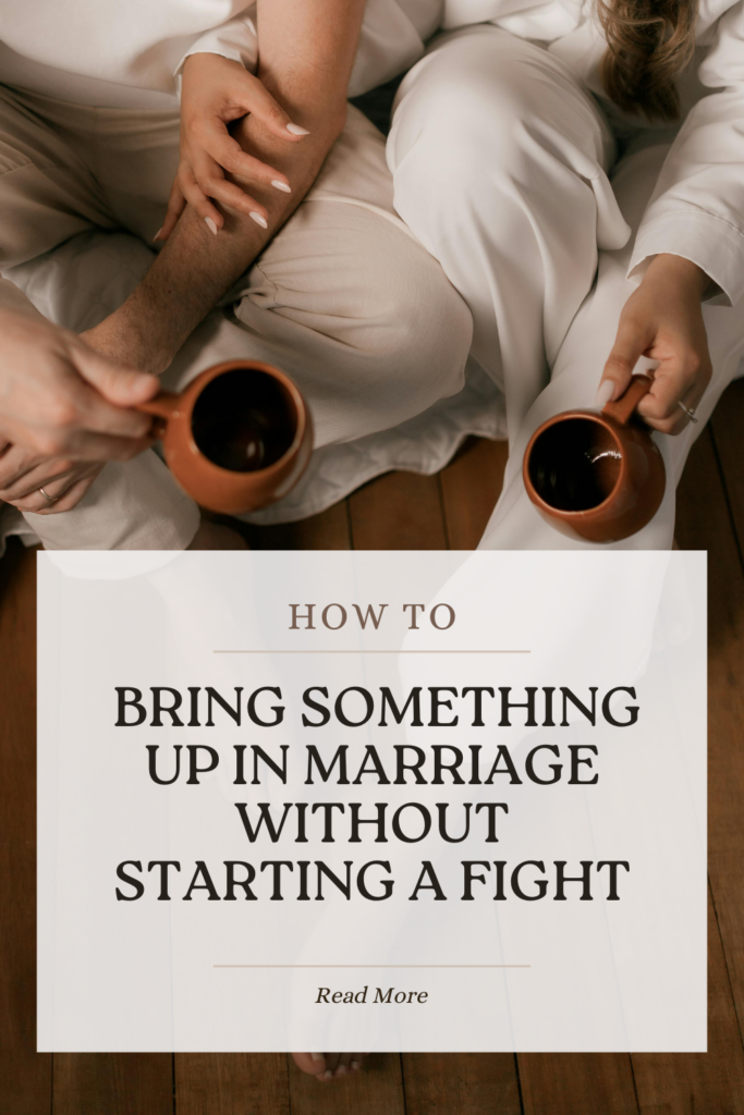 How to bring something up in marriage without starting a fight or escalating conflict