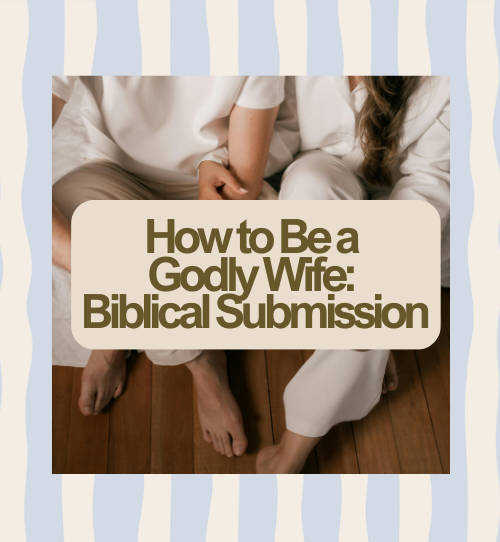 How to Be a Godly Wife: Biblical Submission
