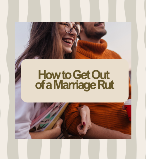 How to Get Out Of A Marriage Rut